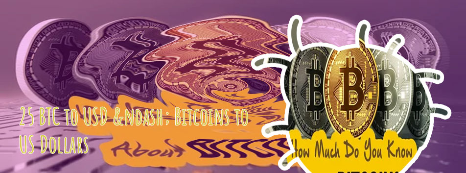 How much is 25 bitcoins